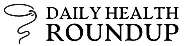 Daily Health Roundup